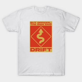 But Officer, The Sign Said Drift T-Shirt